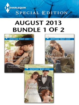 cover image of Harlequin Special Edition August 2013 - Bundle 1 of 2: The Maverick's Summer Love\Wanted: A Real Family\Haley's Mountain Man